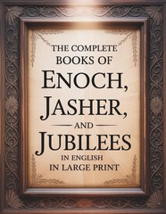 The Complete Books of Enoch, Jasher, and Jubilees in English in Large Print: The