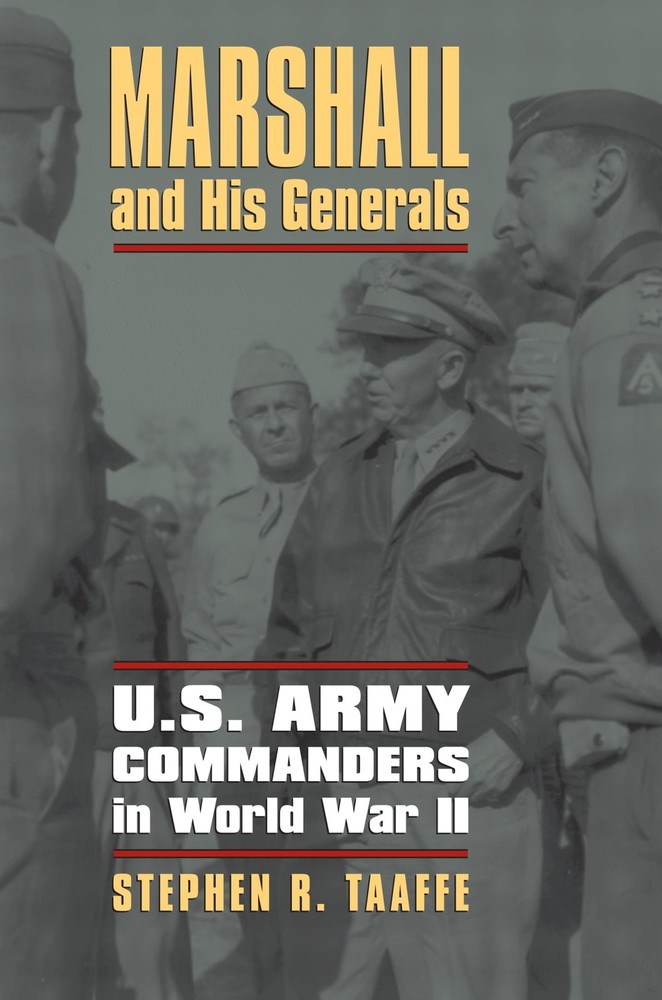 Marshall and His Generals: U.S. Army Commanders in World War II (Modern War …