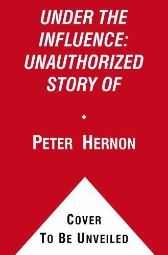 Under the Influence: The Unauthorized Story of the Anheuser-Busch Dynasty
