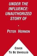 Under the Influence: The Unauthorized Story of the Anheuser-Busch Dynasty