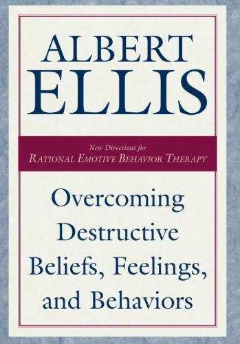Overcoming Destructive Beliefs, Feelings, and Behaviors by Ellis, Albert