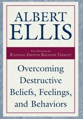 Overcoming Destructive Beliefs, Feelings, and Behaviors by Ellis, Albert