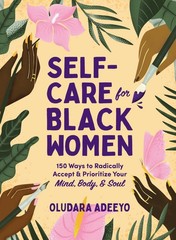 Self-Care for Black Women: 150 Ways to Radically Accept & Prioritize Your Mi…
