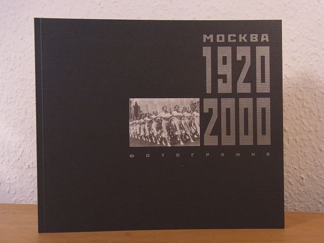 Mockba / Moskau 1920 – 2000. Fotografie. Publikation zur Ausstellung Gontscharen