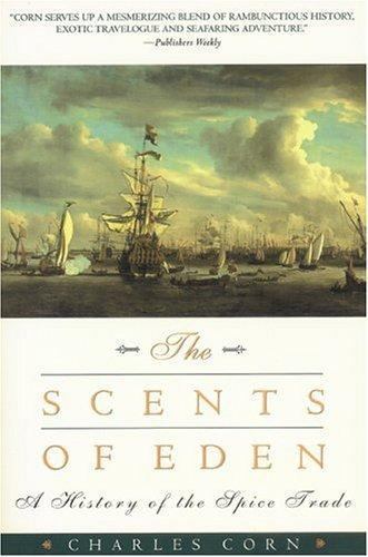 The Scents of Eden: A History of the Spi- paperback, 9781568362496, Charles Corn