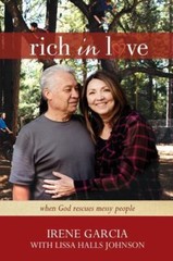Rich in Love: When God Rescues Messy People – Garcia, Irene; Johnson, Lissa Hall