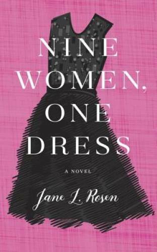 Nine Women, One Dress: A Novel – Hardcover By Rosen, Jane L. – GOOD