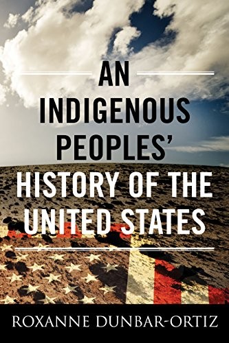 AN INDIGENOUS PEOPLES’ HISTORY OF THE UNITED STATES By Roxanne Dunbar-ortiz NEW