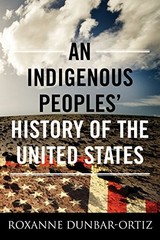 AN INDIGENOUS PEOPLES’ HISTORY OF THE UNITED STATES By Roxanne Dunbar-ortiz NEW