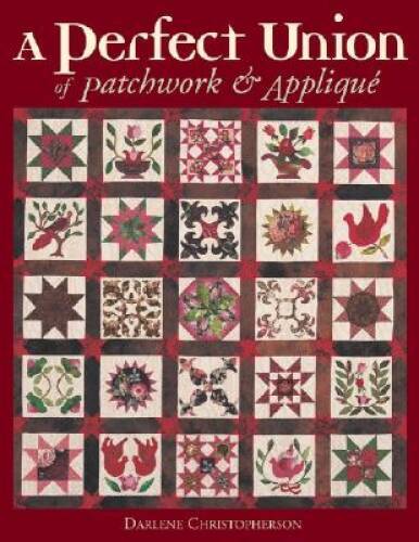 A Perfect Union of Patchwork and Applique – Paperback – GOOD
