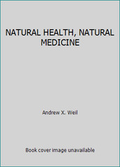 NATURAL HEALTH, NATURAL MEDICINE by Andrew X. Weil