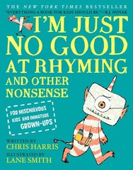 I’m Just No Good at Rhyming: And Other Nonsense for Mischievous Kids and Imm…