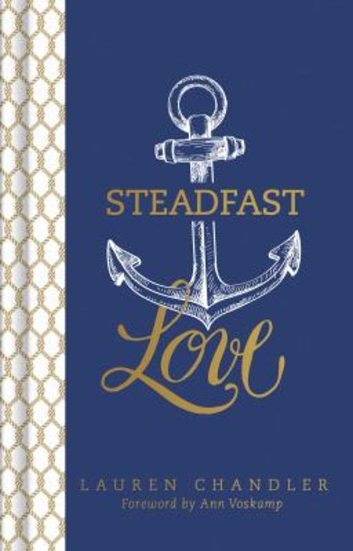 Steadfast Love : The Response of God to the Cries of Our Heart La