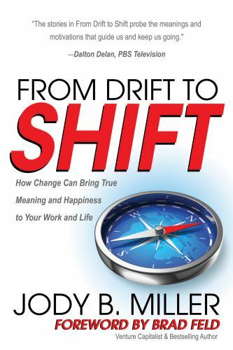 From Drift to Shift: How Change Brings True Meaning and Happiness to Your Work a