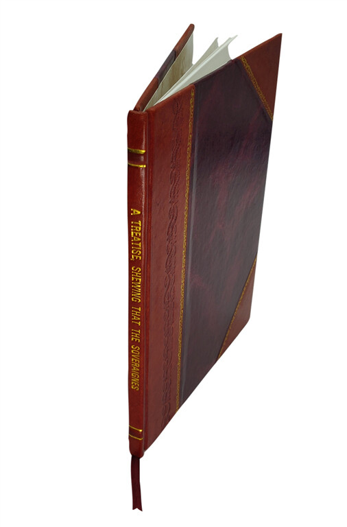 A Treatise Shewing That The Soveraignes Person Is Required In Th [Leather Bound]