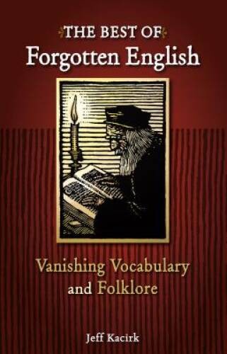 The Best of Forgotten English: Vanishing Vocabulary and Folklore – VERY GOOD