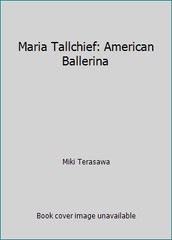 Maria Tallchief: American Ballerina by Miki Terasawa
