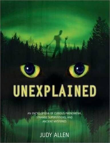Unexplained: An Encyclopedia of Curious Phenomena, Strange Superstit – VERY GOOD