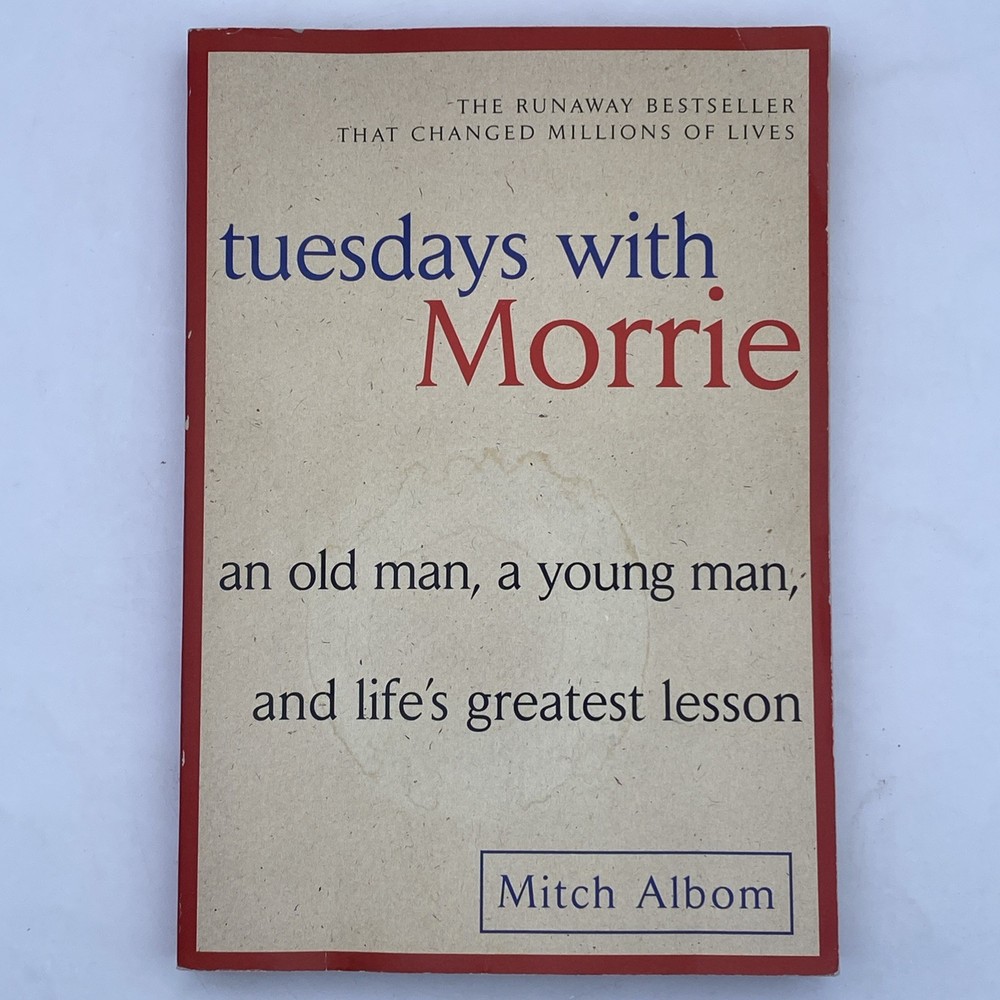 Tuesdays with Morrie : An Old Man, a Young Man, and Life’s Greatest Lesson Albom