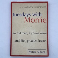 Tuesdays with Morrie : An Old Man, a Young Man, and Life’s Greatest Lesson Albom