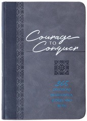 Courage to Conquer: 365 Devotions from Joshua, Judges, and Ruth (