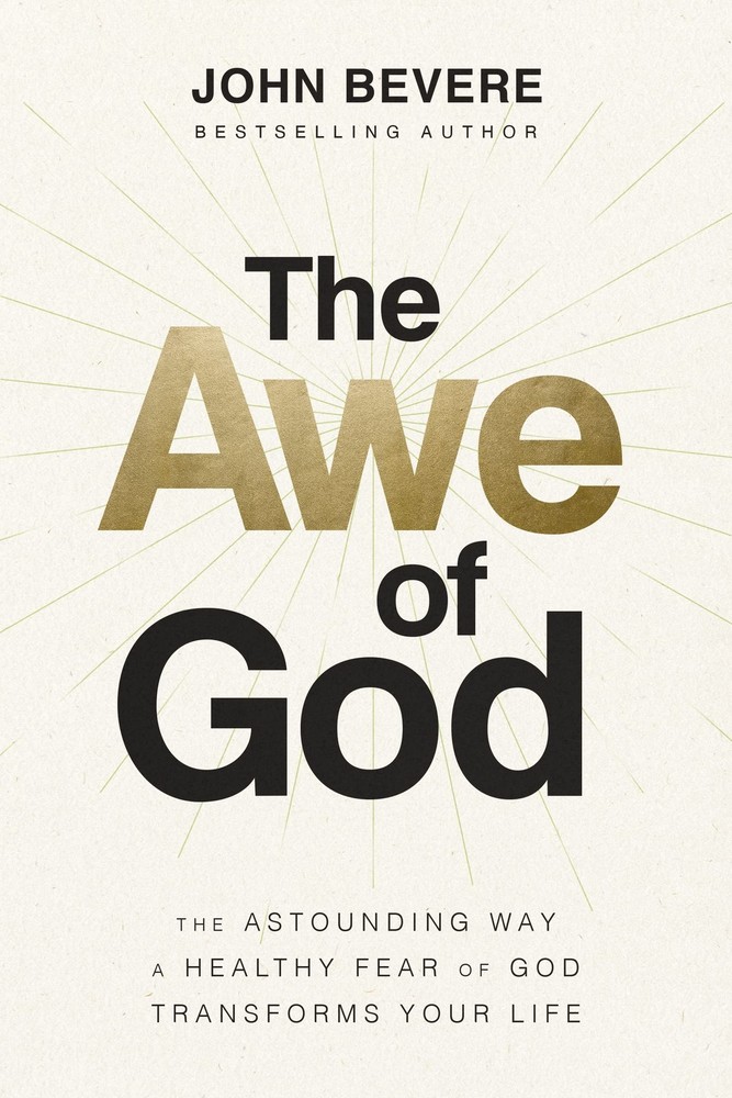 The Awe of God: The Astounding Way a Healthy Fear of God Transforms Your Lif…