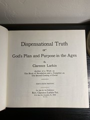 Dispensational Truth or God’s Plan and Purpose in the Ages Clarence Larkin 1920