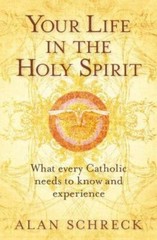 Your Life in the Holy Spirit: What Every Catholic Nees to Know and Experience…