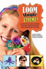 Loom Magic Xtreme!: 25 Spectacular, Never-Before-Seen Designs for Rainbow – GOOD