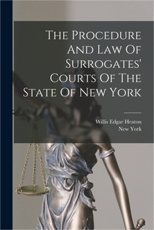 The Procedure And Law Of Surrogates’ Courts Of The State Of New York (Paperback