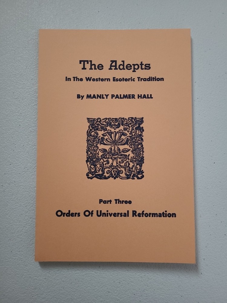 The Adepts In The Western Esoteric Orders of Universal Reformation Manly P Hall