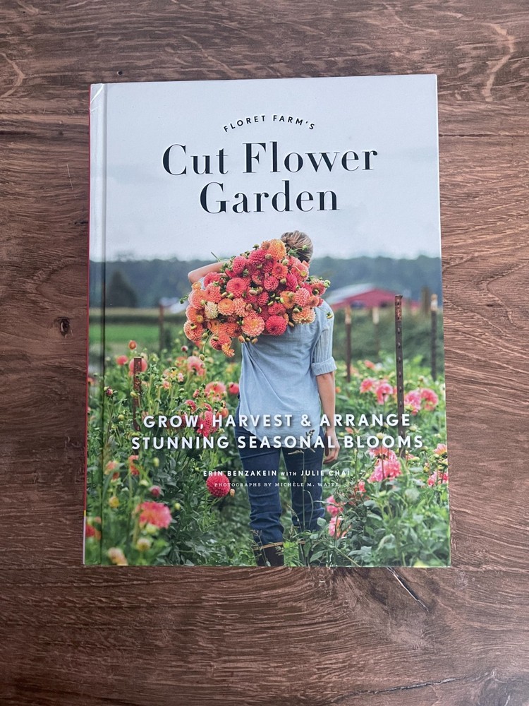 Cut Flower Garden by Floret Farm – Hardcover – Grow, Harvest & Arrange