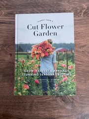 Cut Flower Garden by Floret Farm – Hardcover – Grow, Harvest & Arrange