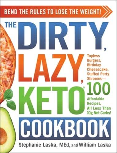 The Dirty, Lazy, Keto Cookbook: Bend the Rules to Lose the Weight! by Laska