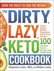 The Dirty, Lazy, Keto Cookbook: Bend the Rules to Lose the Weight! by Laska