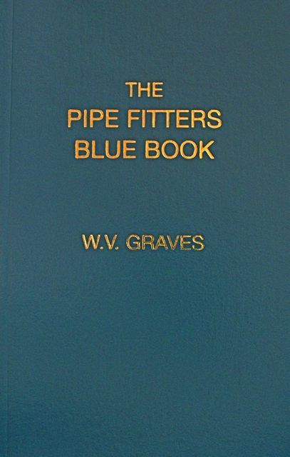 The Pipe Fitters Blue Book by W. V. Graves AUTHENTIC The „Pipe Blble”