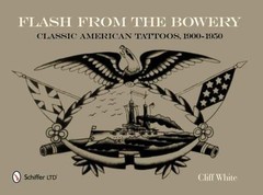 Flash from the Bowery: Classic American Tattoos, 1900-1950 (An Archive of 900+ V