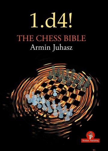 1.d4! The Chess Bible: Mastering Queen’s Pawn Structures, Juhasz, Armin, Very Go