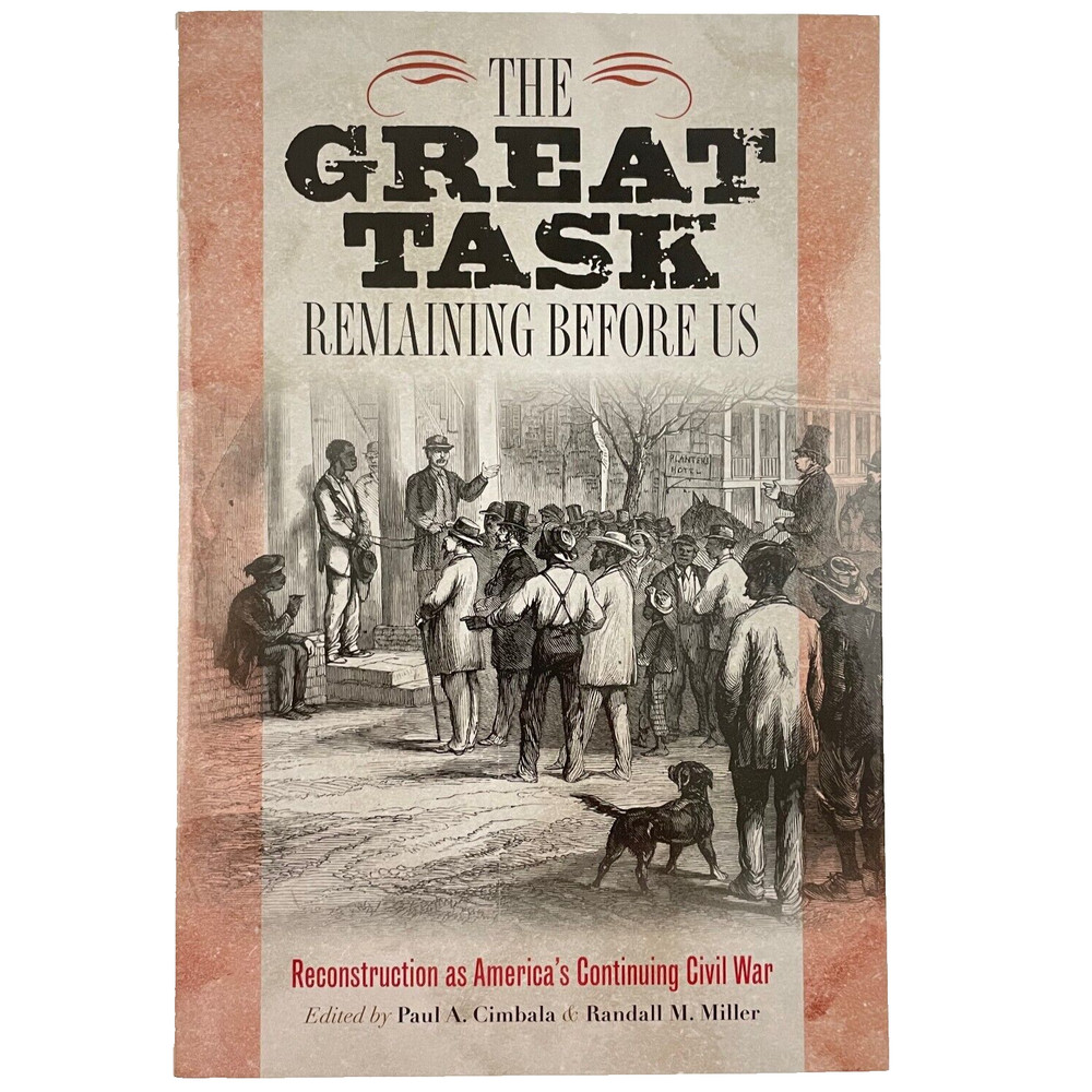 The Great Task Remaining Before Us : Reconstruction Continuing Civil War TPB