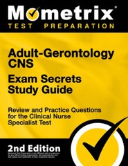 Adult-Gerontology CNS Exam Secrets Study Guide – Exam Review and CNS Prac – GOOD