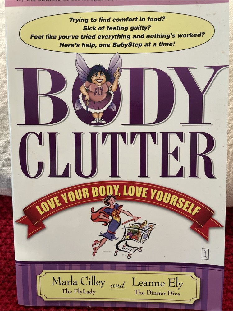 Body Clutter : Love Your Body, Love Yourself by Marla Cilley and Leanne Ely
