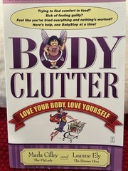 Body Clutter : Love Your Body, Love Yourself by Marla Cilley and Leanne Ely