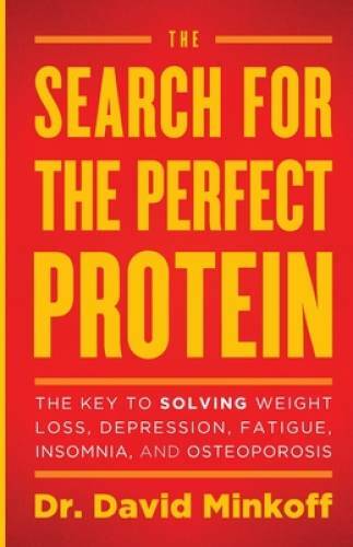 The Search for the Perfect Protein: The Key to Solving Weight Loss, Depre – GOOD
