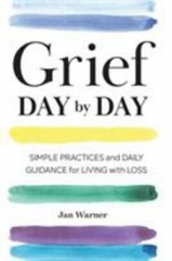 Grief Day by Day: Simple Practices and Daily Guidance for Living with Loss