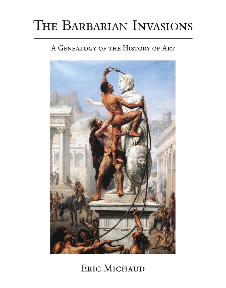 The Barbarian Invasions: A Genealogy of the History of Art (October Books), Mich