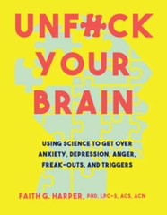Unfuck Your Brain: Using Science to Get Over Anxiety, Depression, Anger, – GOOD