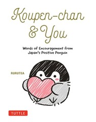 Koupen-Chan & You: Words of Encouragement from Japan’s Positive Penguin: Used