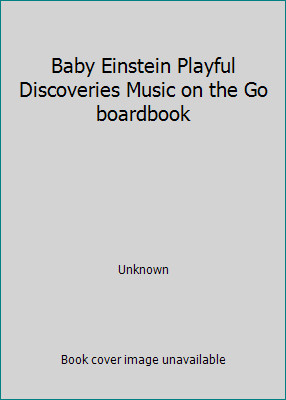 Baby Einstein Playful Discoveries Music on the Go boardbook by Unknown