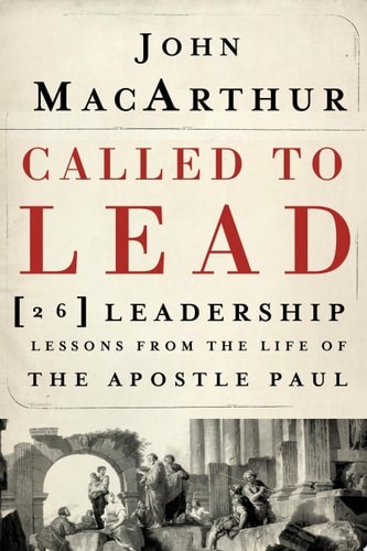 Called to Lead 26 Leadership Lessons from the Life of the Apostle Paul