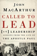 Called to Lead 26 Leadership Lessons from the Life of the Apostle Paul